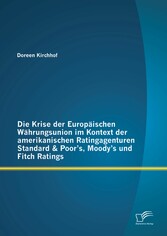 Die Krise der Europäischen Währungsunion im Kontext der amerikanischen Ratingagenturen Standard & Poor's, Moody's und Fitch Ratings