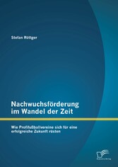 Nachwuchsförderung im Wandel der Zeit: Wie Profifußballvereine sich für eine erfolgreiche Zukunft rüsten