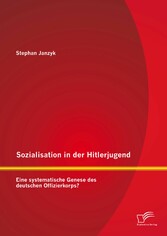 Sozialisation in der Hitlerjugend: Eine systematische Genese des deutschen Offizierkorps?