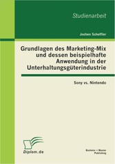 Grundlagen des Marketing-Mix und dessen beispielhafte Anwendung in der Unterhaltungsgüterindustrie: Sony vs. Nintendo