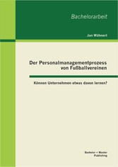 Der Personalmanagementprozess von Fußballvereinen: Können Unternehmen etwas davon lernen?