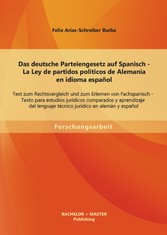 Das deutsche Parteiengesetz auf Spanisch (La Ley de partidos políticos de Alemania en idioma español): Text zum Rechtsvergleich und zum Erlernen von Fachspanisch