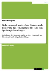 Verbesserung des aufrechten Sitzens durch Förderung des Tonusaufbaus mit Hilfe von Symbolspielhandlungen