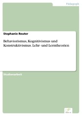 Behaviorismus, Kognitivismus und Konstruktivismus. Lehr- und Lerntheorien