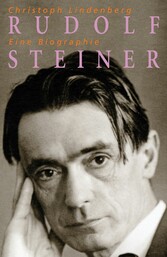 Rudolf Steiner - Eine Biographie