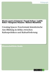 Creating Spaces. Non-formale künstlerische Aus-/Bildung in Afrika zwischen Kulturpolitiken und Kulturförderung