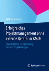 Erfolgreiches Projektmanagement ohne externe Berater in KMUs