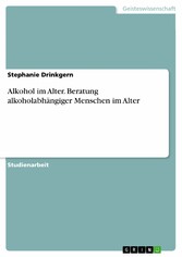 Alkohol im Alter. Beratung alkoholabhängiger Menschen im Alter