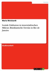 Soziale Exklusion in innerstädtischen Milieus. Brasilianische Favelas in Rio de Janeiro