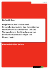 Vorgeburtlicher Lebens- und Gesundheitsschutz in der Europäischen Menschenrechtskonvention und die Notwendigkeit der Regulierung von Hebammendienstleistungen bei Hausgeburten