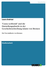 'Causa scribendi' und die Darstellungsabsicht in der Geschichtsschreibung Adams von Bremen