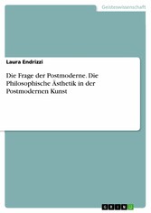 Die Frage der Postmoderne. Die Philosophische Ästhetik in der Postmodernen Kunst