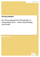 Der Personalmarkt für IT-Fachkräfte  in Deutschland 2014 -  Status, Entwicklung und Trends