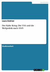 Der Kalte Krieg. Die USA und die Weltpolitik nach 1945