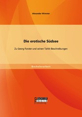 Die erotische Südsee - Zu Georg Forster und seinen Tahiti-Beschreibungen