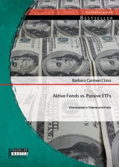 Aktive Fonds vs. Passive ETFs: Eine Analyse in Theorie und Praxis