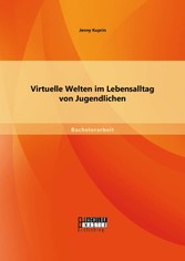 Virtuelle Welten im Lebensalltag von Jugendlichen