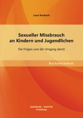 Sexueller Missbrauch an Kindern und Jugendlichen: Die Folgen und der Umgang damit