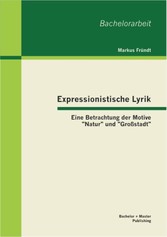 Expressionistische Lyrik: Eine Betrachtung der Motive 'Natur' und 'Großstadt'