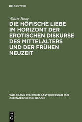 Die höfische Liebe im Horizont der erotischen Diskurse des Mittelalters und der Frühen Neuzeit