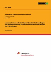 Luxuswohnheim oder Zeltlager? Gesetzliche Grundlagen und Mindeststandards für die Unterkünfte und Verteilung von Flüchtlingen