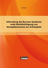 Erforschung des Burnout-Syndroms unter Berücksichtigung von Stressphänomenen am Arbeitsplatz