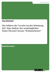 Der Schluss, der 'zu sehr aus der Stimmung fiel'. Eine Analyse des ursprünglichen Endes Theodor Storms 'Schimmelreiter'