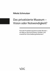 Das privatisierte Museum - Vision oder Notwendigkeit?