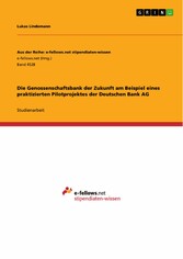 Die Genossenschaftsbank der Zukunft am Beispiel eines praktizierten Pilotprojektes der Deutschen Bank AG