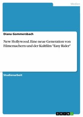 New Hollywood. Eine neue Generation von Filmemachern und der Kultfilm 'Easy Rider'