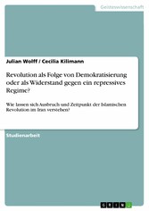 Revolution als Folge von Demokratisierung oder als Widerstand gegen ein repressives Regime?