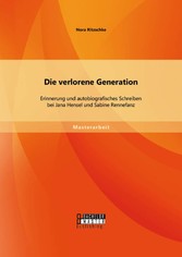 Die verlorene Generation: Erinnerung und autobiografisches Schreiben bei Jana Hensel und Sabine Rennefanz