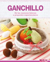 Ganchillo - De las nociones básicas a proyectos espectaculares