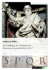 Die Stellung der Christen zur Staatsmacht gemäß Röm 13,1-7