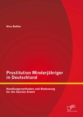 Prostitution Minderjähriger in Deutschland: Handlungsmethoden und Bedeutung für die Soziale Arbeit