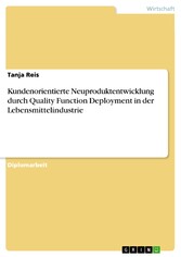 Kundenorientierte Neuproduktentwicklung durch Quality Function Deployment in der Lebensmittelindustrie