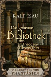 Die geheime Bibliothek des Thaddäus Tillmann Trutz