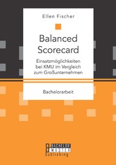 Balanced Scorecard: Einsatzmöglichkeiten bei KMU im Vergleich zum Großunternehmen