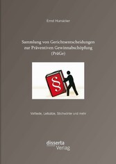 Sammlung von Gerichtsentscheidungen zur Präventiven Gewinnabschöpfung (PräGe): Volltexte, Leitsätze, Stichwörter und mehr