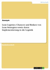 Lean Logistics. Chancen und Risiken von Lean Strategien sowie deren Implementierung in die Logistik