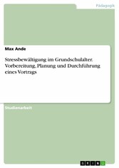 Stressbewältigung im Grundschulalter. Vorbereitung, Planung und Durchführung eines Vortrags