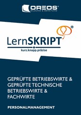 LernSKRIPT Personalmanagement zur Prüfungsvorbereitung der IHK Prüfungen zum Fachwirt, Betriebswirt und Technischen Betriebswirt