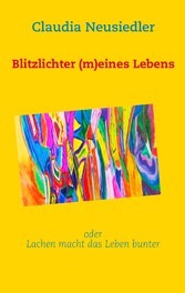 Blitzlichter (m)eines Lebens