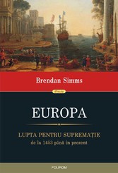 Europa: lupta pentru suprematie, de la 1453 pâna în prezent