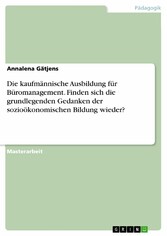 Die kaufmännische Ausbildung für Büromanagement. Finden sich die grundlegenden Gedanken der sozioökonomischen Bildung wieder?