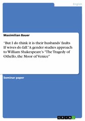 'But I do think it is their husbands' faults  If wives do fall.' A gender studies approach to  William Shakespeare's 'The Tragedy of Othello, the Moor of Venice'