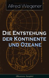 Die Entstehung der Kontinente und Ozeane (Illustrierte Ausgabe)