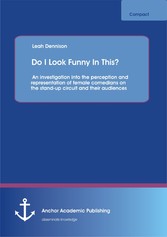 Do I Look Funny In This? An investigation into the perception and representation of female comedians on the stand-up circuit and their audiences