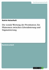 Die soziale Wertung der Prostitution. Ein Phänomen zwischen Liberalisierung und Stigmatisierung