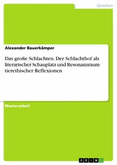 Das große Schlachten. Der Schlachthof als literarischer Schauplatz und Resonanzraum tierethischer Reflexionen